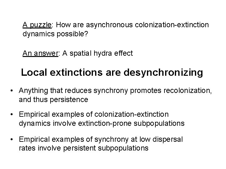 A puzzle: How are asynchronous colonization-extinction dynamics possible? An answer: A spatial hydra effect