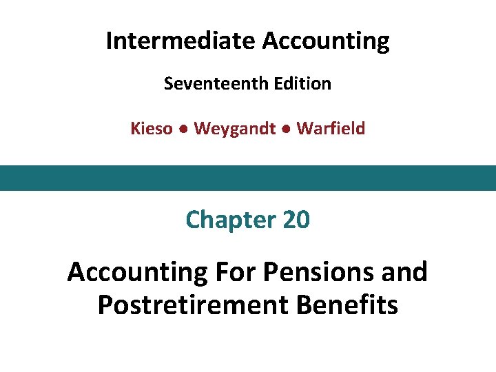 Intermediate Accounting Seventeenth Edition Kieso ● Weygandt ● Warfield Chapter 20 Accounting For Pensions