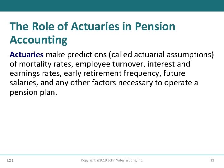 The Role of Actuaries in Pension Accounting Actuaries make predictions (called actuarial assumptions) of
