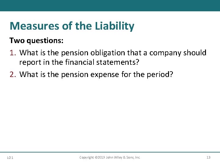 Measures of the Liability Two questions: 1. What is the pension obligation that a