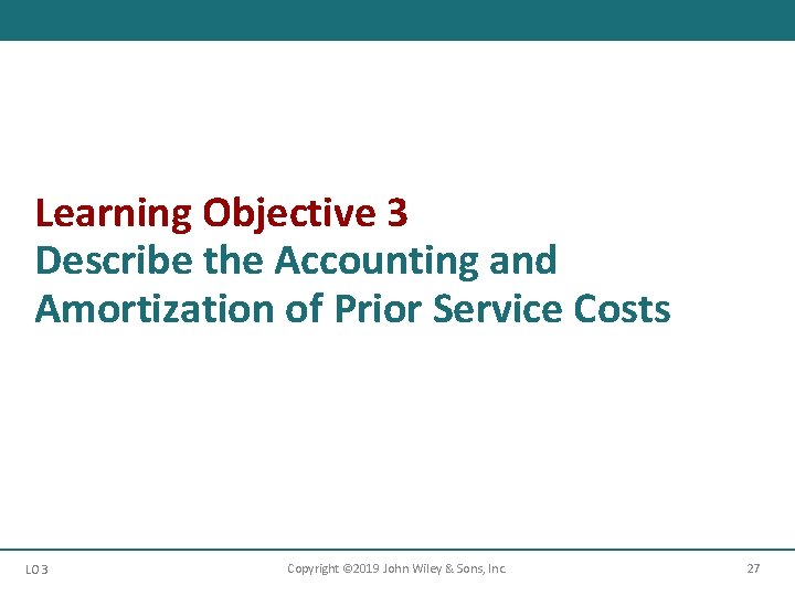 Learning Objective 3 Describe the Accounting and Amortization of Prior Service Costs LO 3