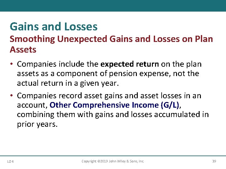 Gains and Losses Smoothing Unexpected Gains and Losses on Plan Assets • Companies include