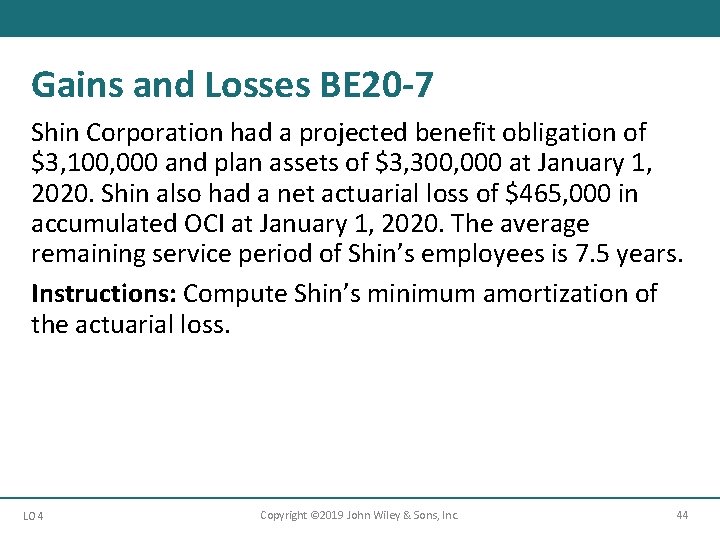 Gains and Losses BE 20 -7 Shin Corporation had a projected benefit obligation of