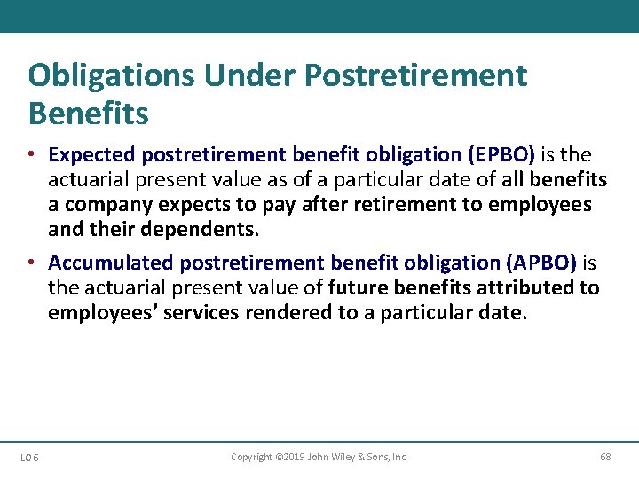 Obligations Under Postretirement Benefits • Expected postretirement benefit obligation (E PBO) is the actuarial