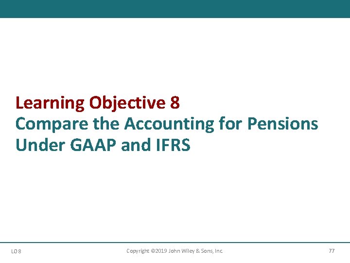 Learning Objective 8 Compare the Accounting for Pensions Under GAAP and IFRS LO 8