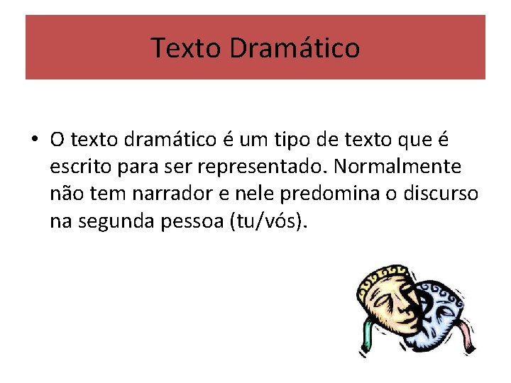 Texto Dramático • O texto dramático é um tipo de texto que é escrito