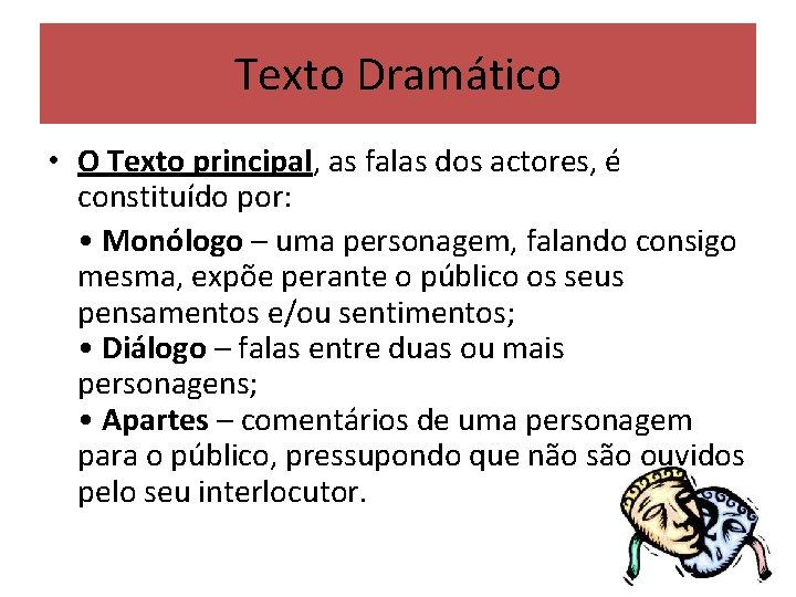 Texto Dramático • O Texto principal, as falas dos actores, é constituído por: •