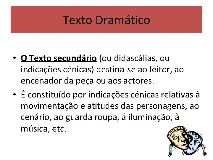 Texto Dramático • O Texto secundário (ou didascálias, ou indicações cénicas) destina-se ao leitor,