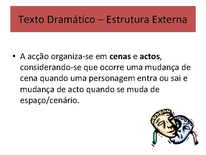 Texto Dramático – Estrutura Externa • A acção organiza-se em cenas e actos, considerando-se