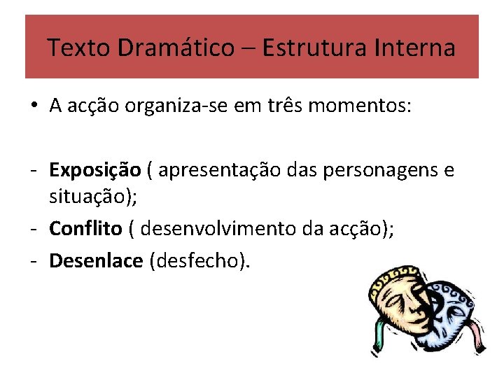 Texto Dramático – Estrutura Interna • A acção organiza-se em três momentos: - Exposição