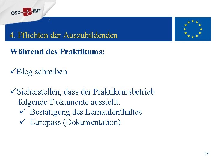 + 4. Pflichten der Auszubildenden Während des Praktikums: üBlog schreiben üSicherstellen, dass der Praktikumsbetrieb