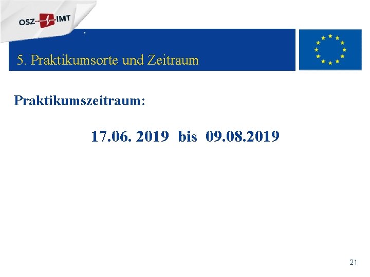 + 5. Praktikumsorte und Zeitraum Praktikumszeitraum: 17. 06. 2019 bis 09. 08. 2019 21