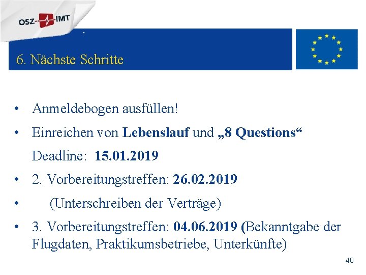 + 6. Nächste Schritte • Anmeldebogen ausfüllen! • Einreichen von Lebenslauf und „ 8