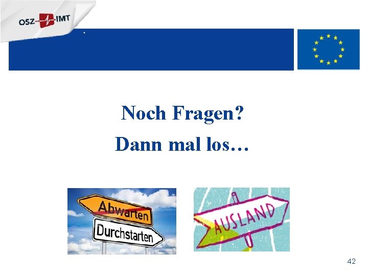 + Noch Fragen? Dann mal los… 42 