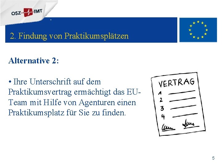 + 2. Findung von Praktikumsplätzen Alternative 2: • Ihre Unterschrift auf dem Praktikumsvertrag ermächtigt