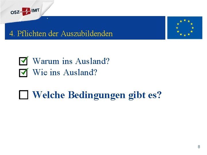 + 4. Pflichten der Auszubildenden Warum ins Ausland? Wie ins Ausland? Welche Bedingungen gibt