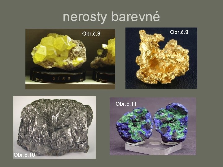 nerosty barevné Obr. č. 9 Obr. č. 8 Obr. č. 11 Obr. č. 10