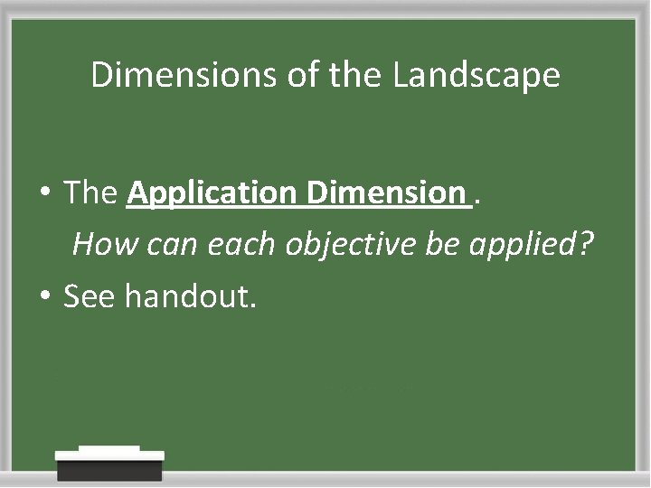 Dimensions of the Landscape • The Application Dimension. How can each objective be applied?