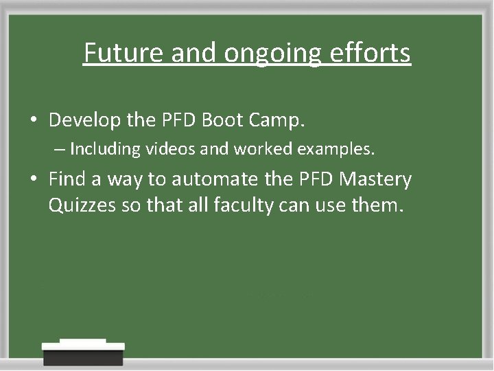 Future and ongoing efforts • Develop the PFD Boot Camp. – Including videos and