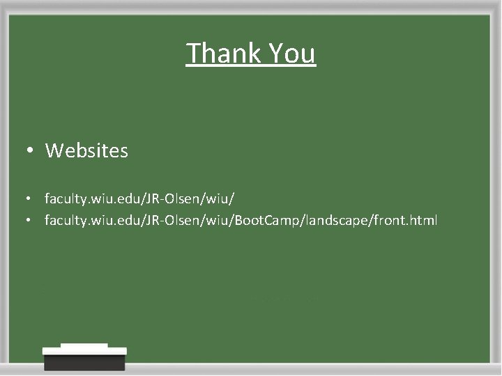 Thank You • Websites • faculty. wiu. edu/JR-Olsen/wiu/Boot. Camp/landscape/front. html 