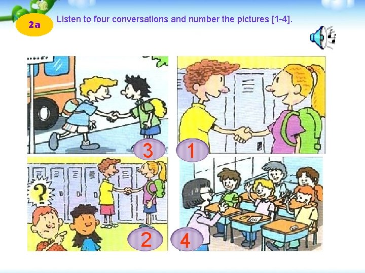 2 a Listen to four conversations and number the pictures [1 -4]. 3 2