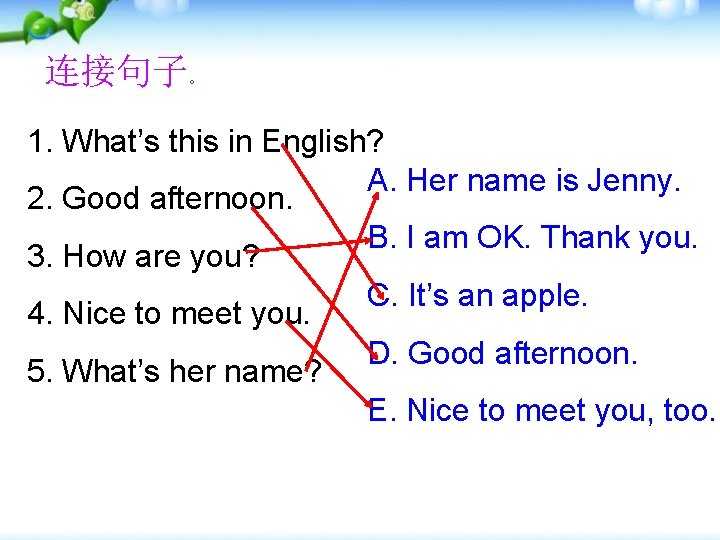 连接句子。 1. What’s this in English? A. Her name is Jenny. 2. Good afternoon.