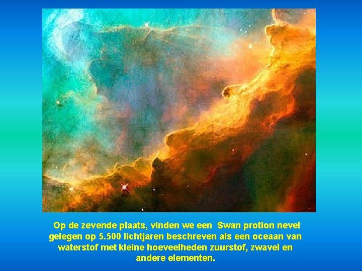 Op de zevende plaats, vinden we een Swan protion nevel gelegen op 5. 500