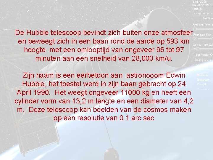 De Hubble telescoop bevindt zich buiten onze atmosfeer en beweegt zich in een baan