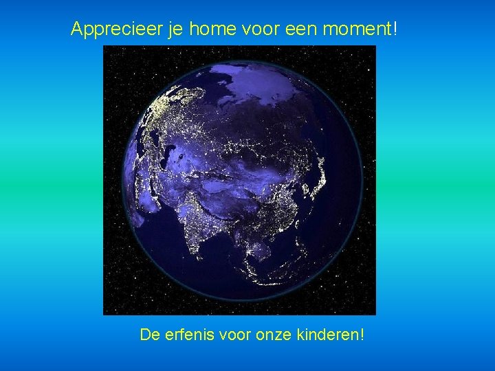 Apprecieer je home voor een moment! De erfenis voor onze kinderen! 