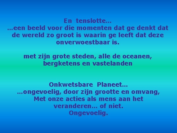 En tenslotte… …een beeld voor die momenten dat ge denkt dat de wereld zo