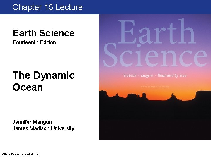 Chapter 15 Lecture Earth Science Fourteenth Edition The Dynamic Ocean Jennifer Mangan James Madison Chapter 15 Lecture Earth Science Fourteenth Edition The Dynamic Ocean Jennifer Mangan James Madison