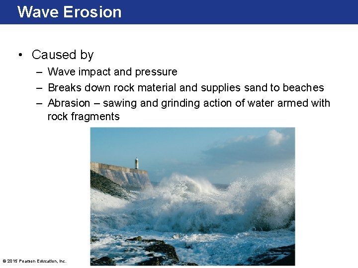 Wave Erosion • Caused by – Wave impact and pressure – Breaks down rock Wave Erosion • Caused by – Wave impact and pressure – Breaks down rock