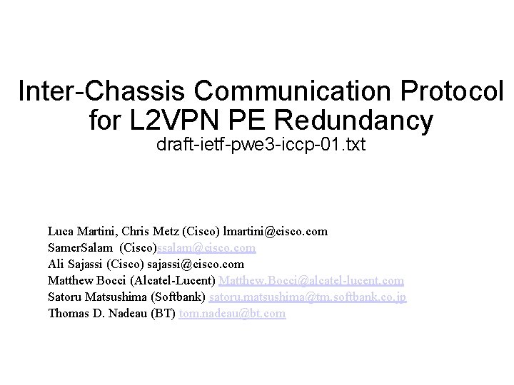 Inter-Chassis Communication Protocol for L 2 VPN PE Redundancy draft-ietf-pwe 3 -iccp-01. txt Luca