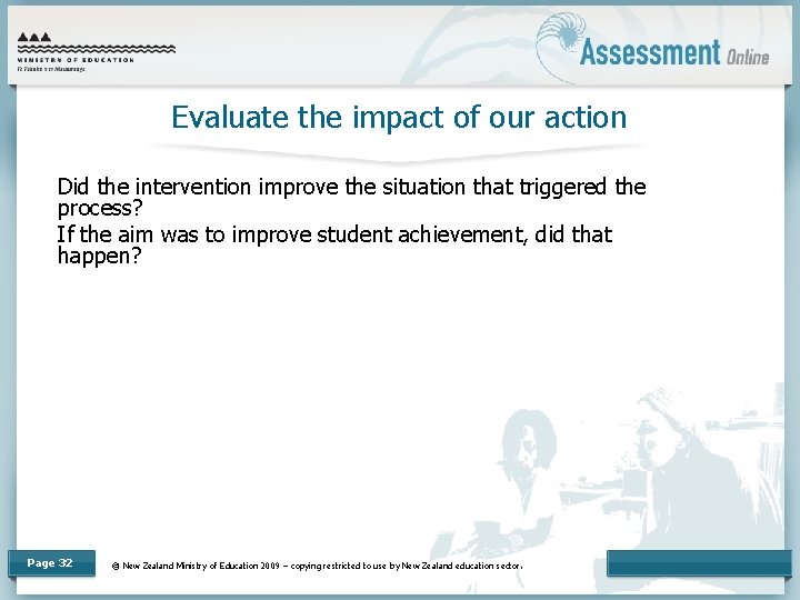 Evaluate the impact of our action Did the intervention improve the situation that triggered