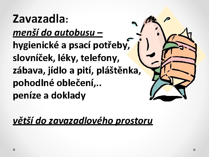 Zavazadla: menší do autobusu – hygienické a psací potřeby, slovníček, léky, telefony, zábava, jídlo Zavazadla: menší do autobusu – hygienické a psací potřeby, slovníček, léky, telefony, zábava, jídlo