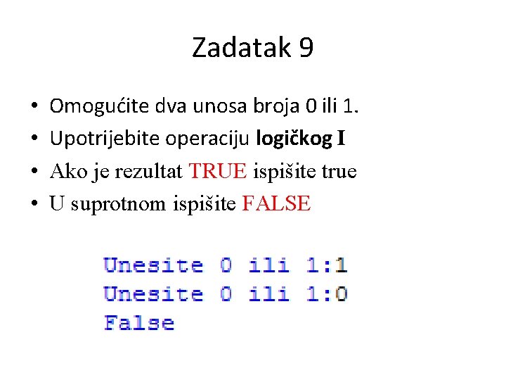 Zadatak 9 • • Omogućite dva unosa broja 0 ili 1. Upotrijebite operaciju logičkog Zadatak 9 • • Omogućite dva unosa broja 0 ili 1. Upotrijebite operaciju logičkog