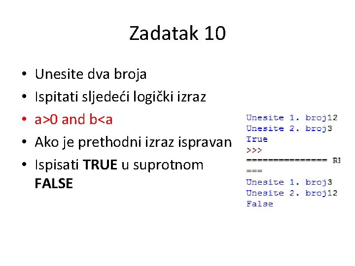 Zadatak 10 • • • Unesite dva broja Ispitati sljedeći logički izraz a>0 and Zadatak 10 • • • Unesite dva broja Ispitati sljedeći logički izraz a>0 and
