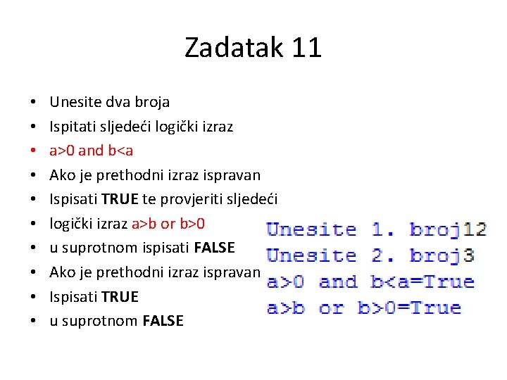 Zadatak 11 • • • Unesite dva broja Ispitati sljedeći logički izraz a>0 and Zadatak 11 • • • Unesite dva broja Ispitati sljedeći logički izraz a>0 and