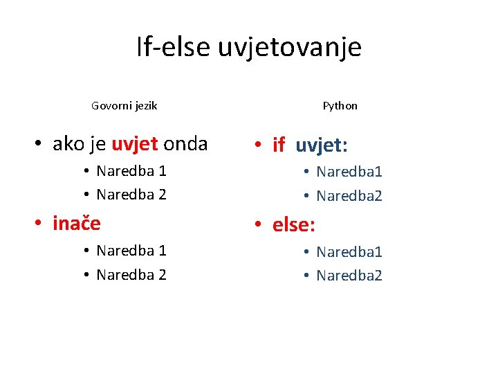 If-else uvjetovanje Govorni jezik • ako je uvjet onda • Naredba 1 • Naredba If-else uvjetovanje Govorni jezik • ako je uvjet onda • Naredba 1 • Naredba