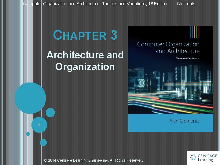 Computer Organization and Architecture: Themes and Variations, 1 st Edition CHAPTER 3 Architecture and