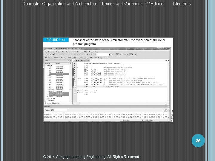 Computer Organization and Architecture: Themes and Variations, 1 st Edition Clements 26 © 2014