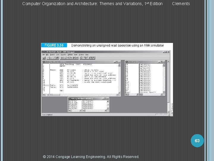 Computer Organization and Architecture: Themes and Variations, 1 st Edition Clements 63 © 2014