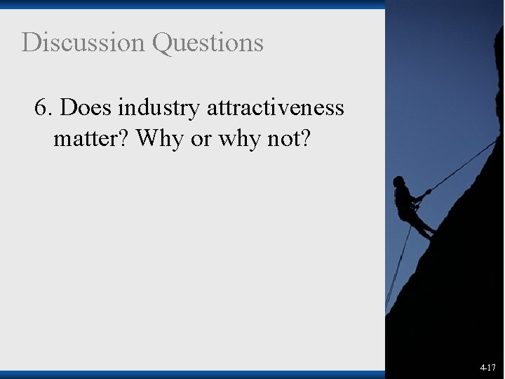 Discussion Questions 6. Does industry attractiveness matter? Why or why not? 1 -174 -17 Discussion Questions 6. Does industry attractiveness matter? Why or why not? 1 -174 -17