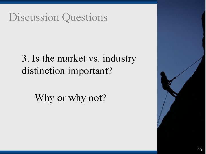 Discussion Questions 3. Is the market vs. industry distinction important? Why or why not? Discussion Questions 3. Is the market vs. industry distinction important? Why or why not?
