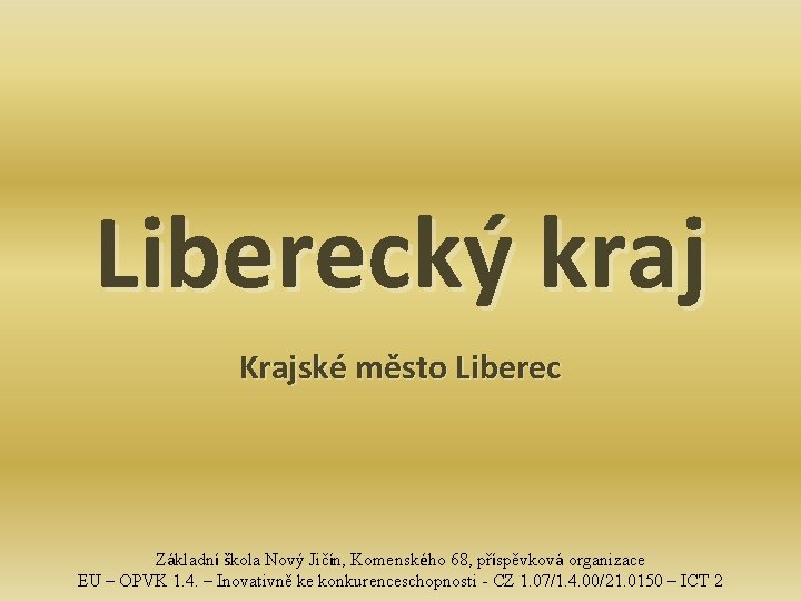 Liberecký kraj Krajské město Liberec Základní škola Nový Jičín, Komenského 68, příspěvková organizace EU