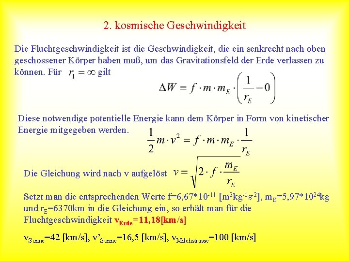 2. kosmische Geschwindigkeit Die Fluchtgeschwindigkeit ist die Geschwindigkeit, die ein senkrecht nach oben geschossener