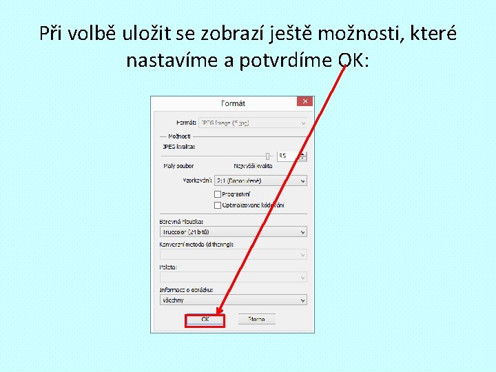 Při volbě uložit se zobrazí ještě možnosti, které nastavíme a potvrdíme OK: 