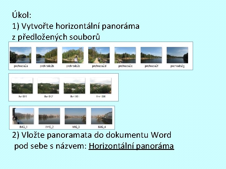 Úkol: 1) Vytvořte horizontální panoráma z předložených souborů 2) Vložte panoramata do dokumentu Word