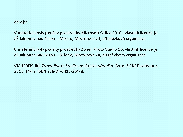 Zdroje: V materiálu byly použity prostředky Microsoft Office 2010 , vlastník licence je ZŠ