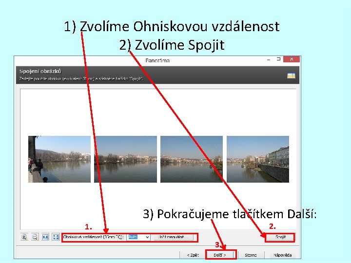 1) Zvolíme Ohniskovou vzdálenost 2) Zvolíme Spojit 1. 3) Pokračujeme tlačítkem Další: 2. 3.